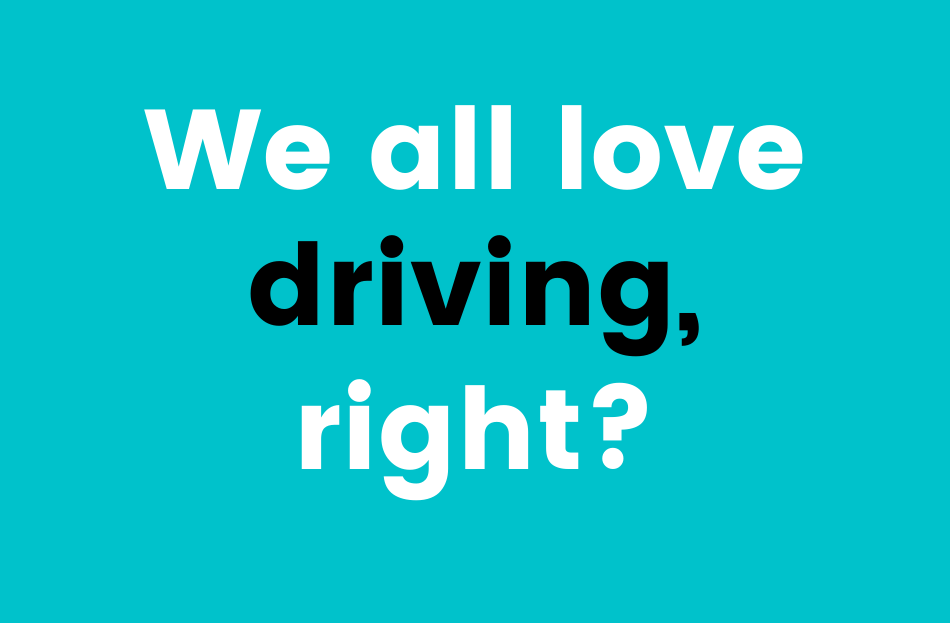  We all love driving right?
